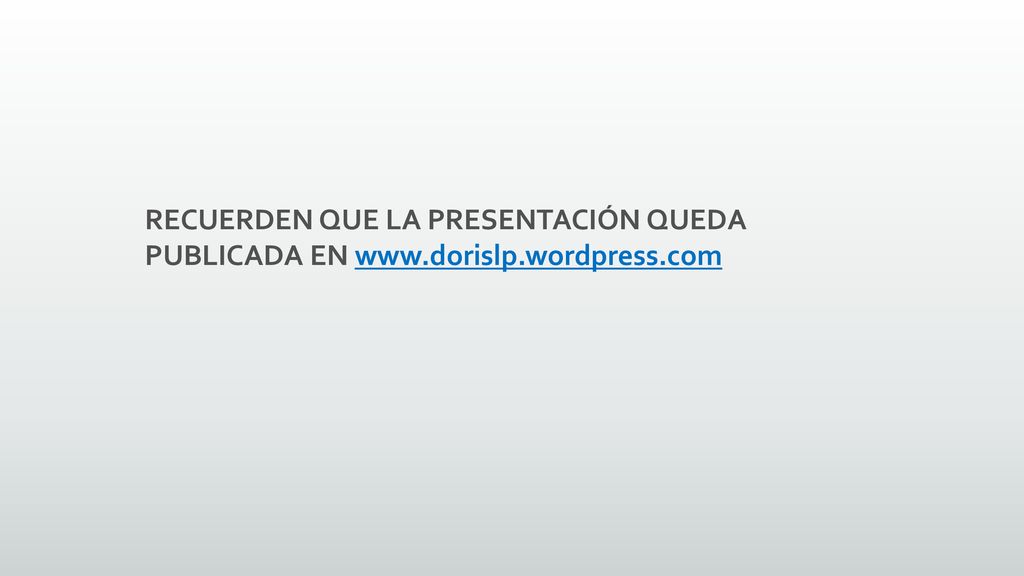 RECUERDEN QUE LA PRESENTACIÓN QUEDA PUBLICADA EN www. dorislp