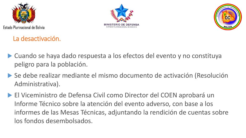 La desactivación. Cuando se haya dado respuesta a los efectos del evento y no constituya peligro para la población.
