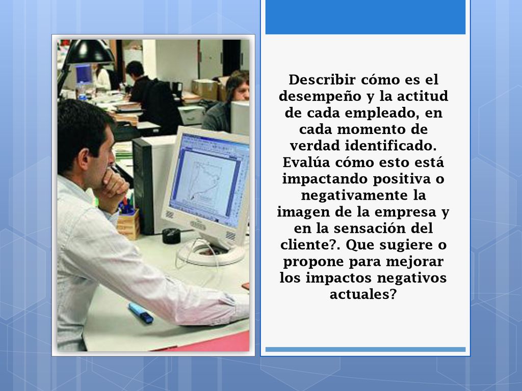 Describir cómo es el desempeño y la actitud de cada empleado, en cada momento de verdad identificado.