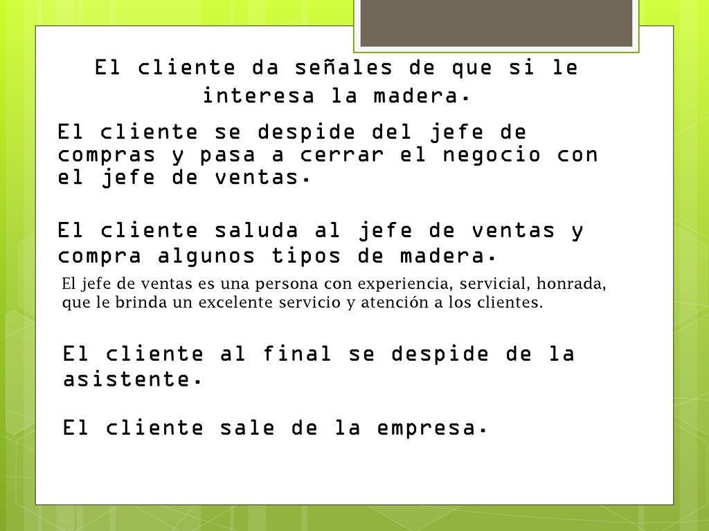 El cliente da señales de que si le interesa la madera.