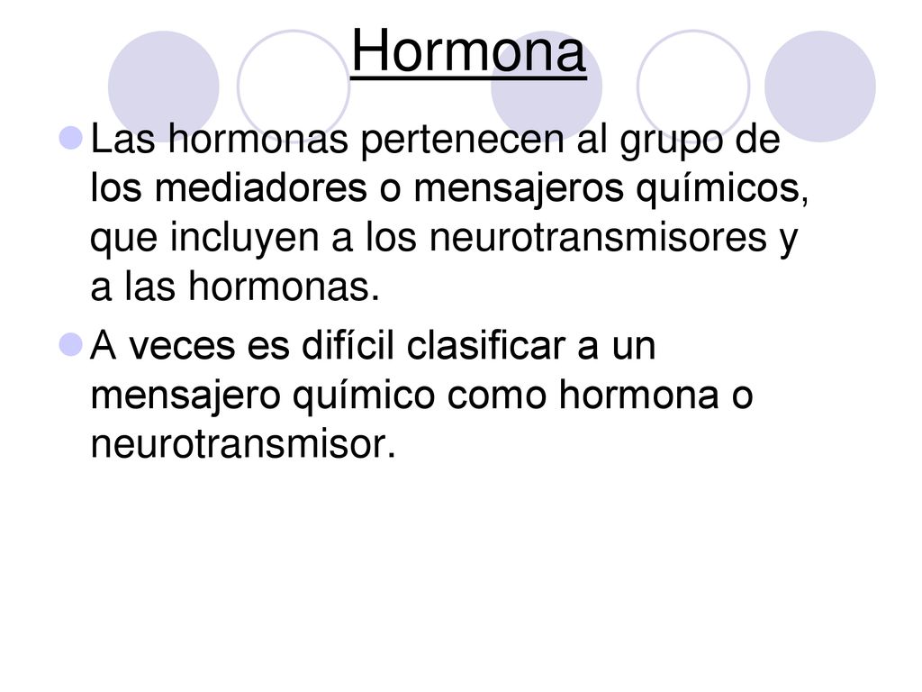 Hormona Las hormonas pertenecen al grupo de los mediadores o mensajeros químicos, que incluyen a los neurotransmisores y a las hormonas.