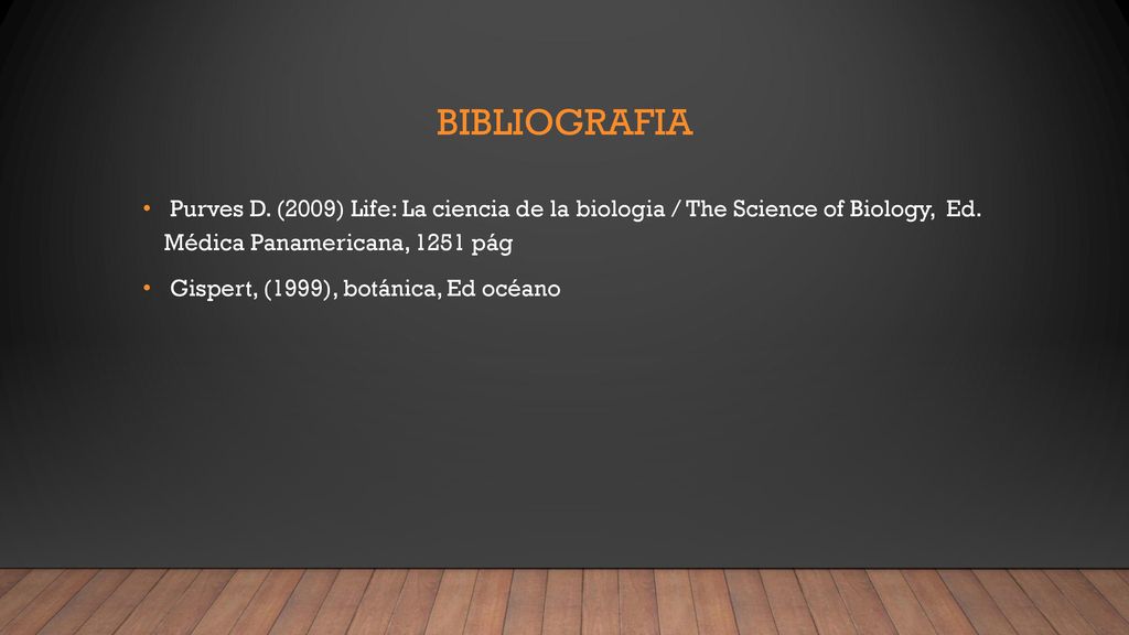 Bibliografia Purves D. (2009) Life: La ciencia de la biologia / The Science of Biology, Ed. Médica Panamericana, 1251 pág.
