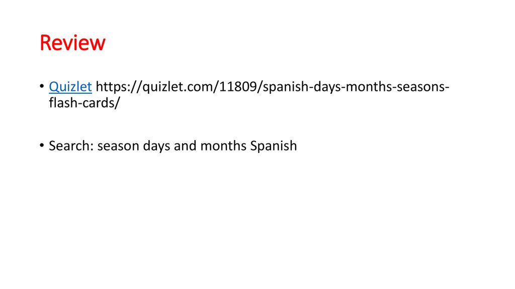 Review Quizlet   flash-cards/ Search: season days and months Spanish.
