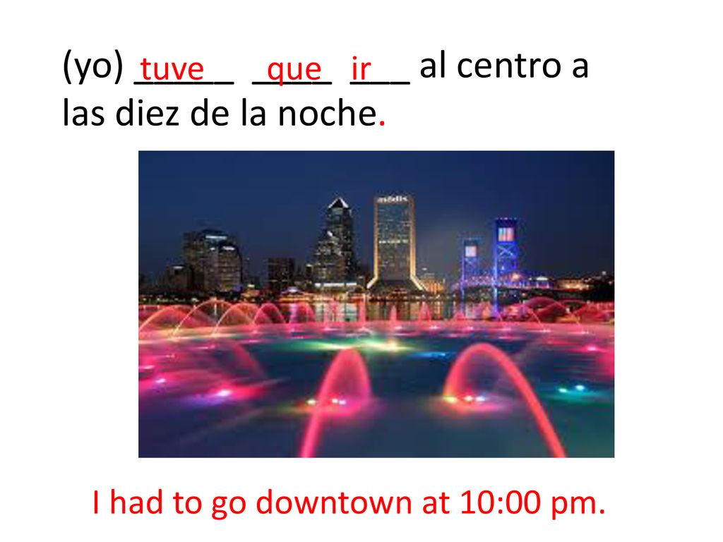 (yo) _____ ____ ___ al centro a las diez de la noche.