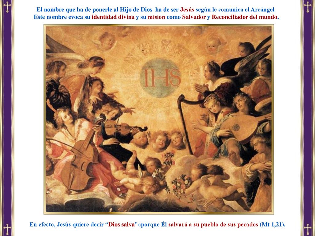 El nombre que ha de ponerle al Hijo de Dios ha de ser Jesús según le comunica el Arcángel.