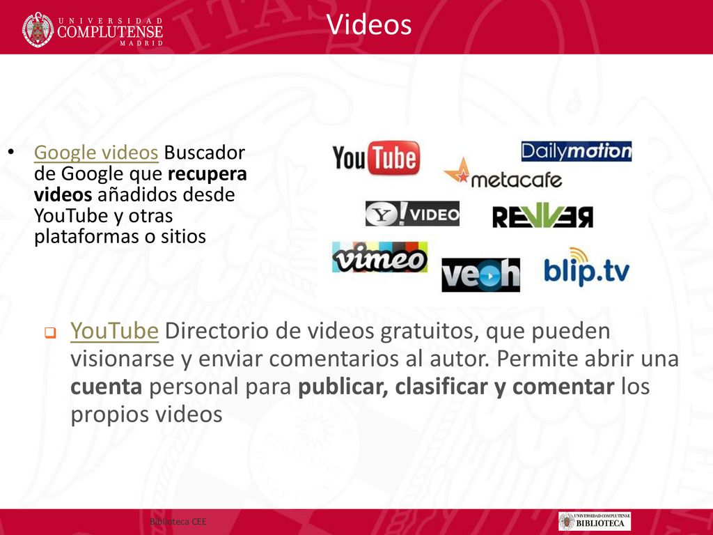 Videos Google videos Buscador de Google que recupera videos añadidos desde YouTube y otras plataformas o sitios.