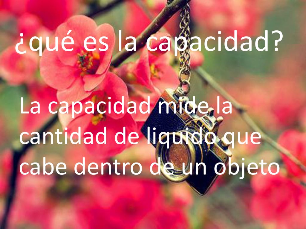 ¿qué es la capacidad. La capacidad mide la cantidad de liquido que cabe dentro de un objeto.
