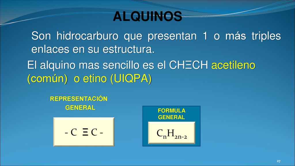 ALQUINOS Son hidrocarburo que presentan 1 o más triples enlaces en su estructura.
