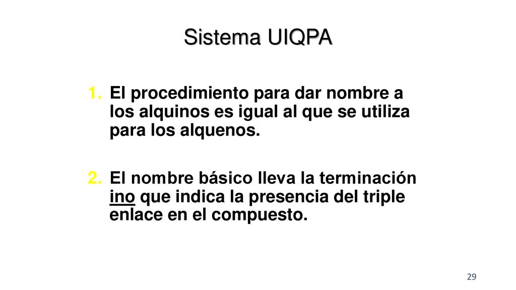 Sistema UIQPA El procedimiento para dar nombre a los alquinos es igual al que se utiliza para los alquenos.