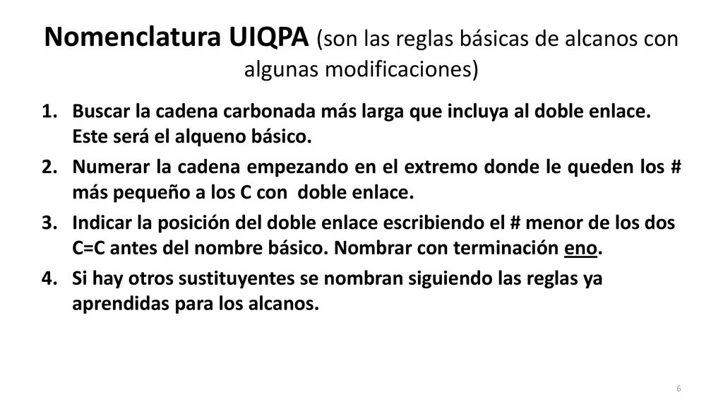 Nomenclatura UIQPA (son las reglas básicas de alcanos con algunas modificaciones)