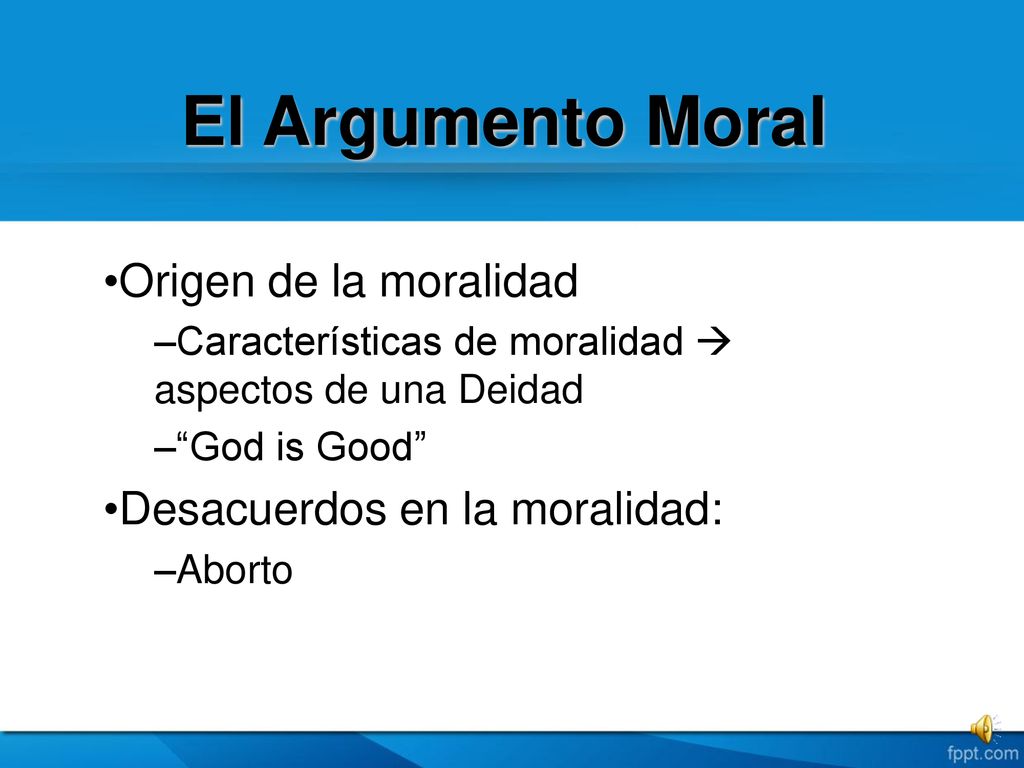 El Argumento Moral Origen de la moralidad Desacuerdos en la moralidad: