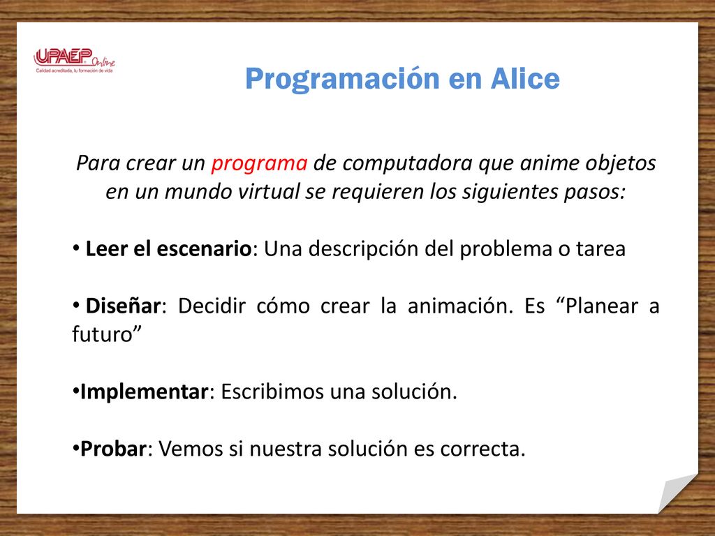 Programación en Alice Para crear un programa de computadora que anime objetos en un mundo virtual se requieren los siguientes pasos: