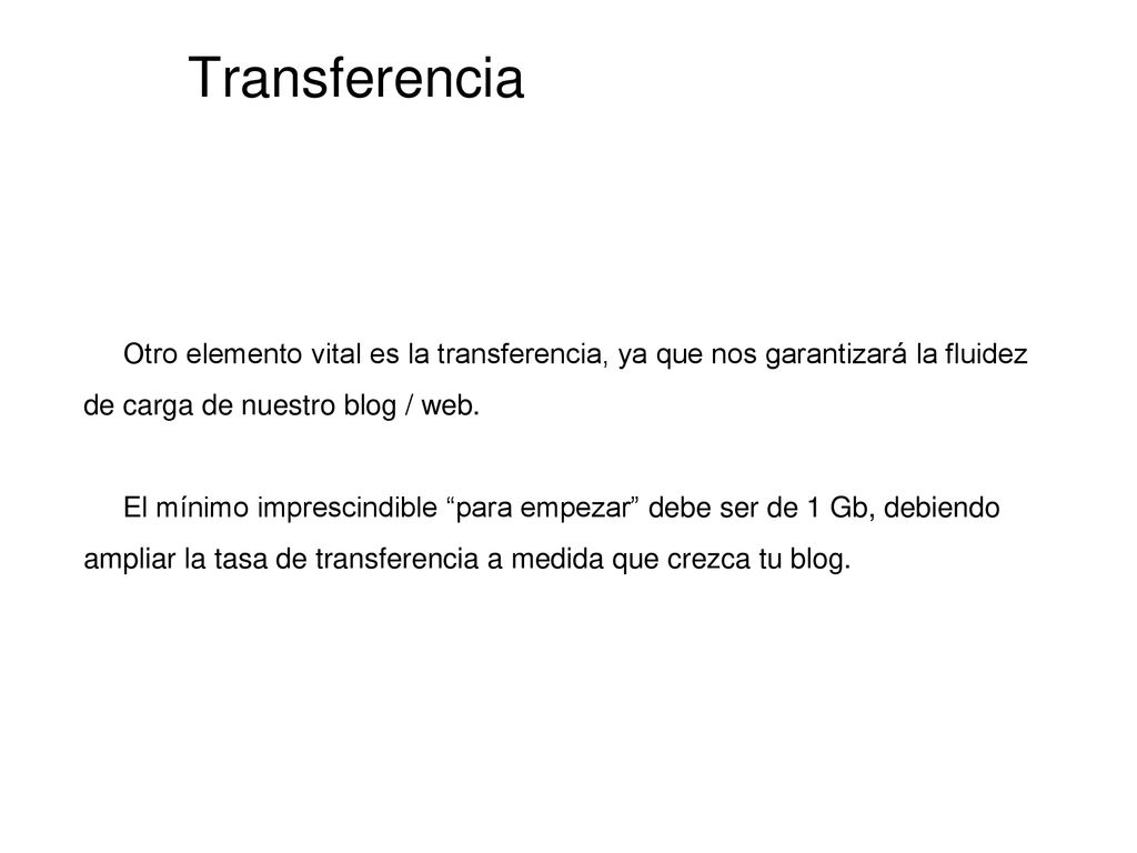 Transferencia Otro elemento vital es la transferencia, ya que nos garantizará la fluidez de carga de nuestro blog / web.