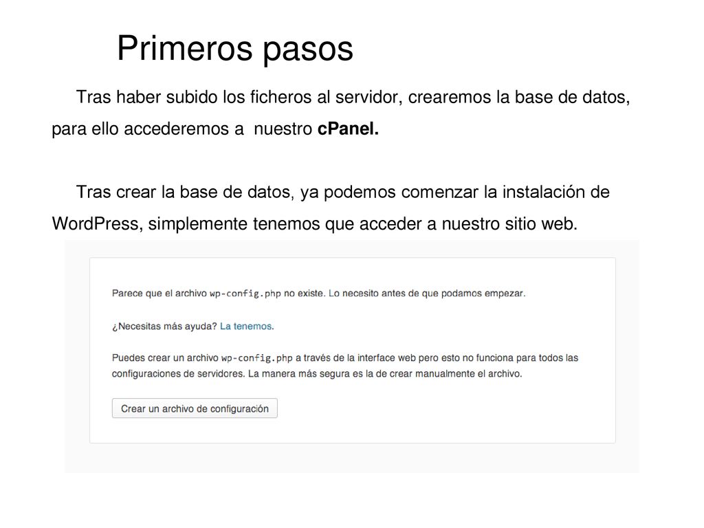 Primeros pasos Tras haber subido los ficheros al servidor, crearemos la base de datos, para ello accederemos a nuestro cPanel.