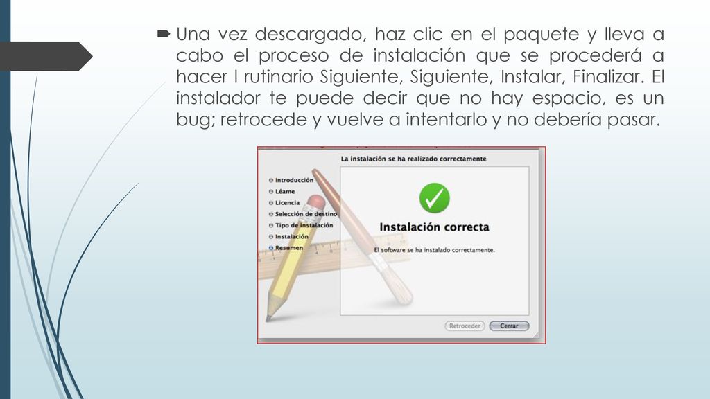 Una vez descargado, haz clic en el paquete y lleva a cabo el proceso de instalación que se procederá a hacer l rutinario Siguiente, Siguiente, Instalar, Finalizar.
