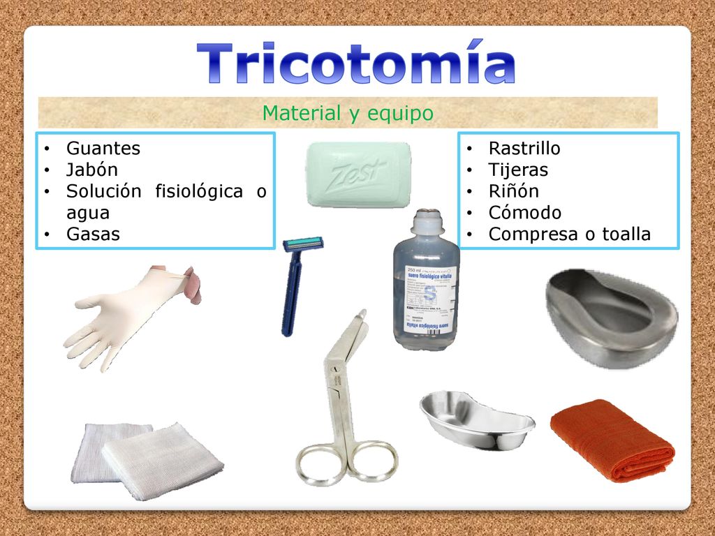 Tricotomía Material y equipo Guantes Jabón Solución fisiológica o agua