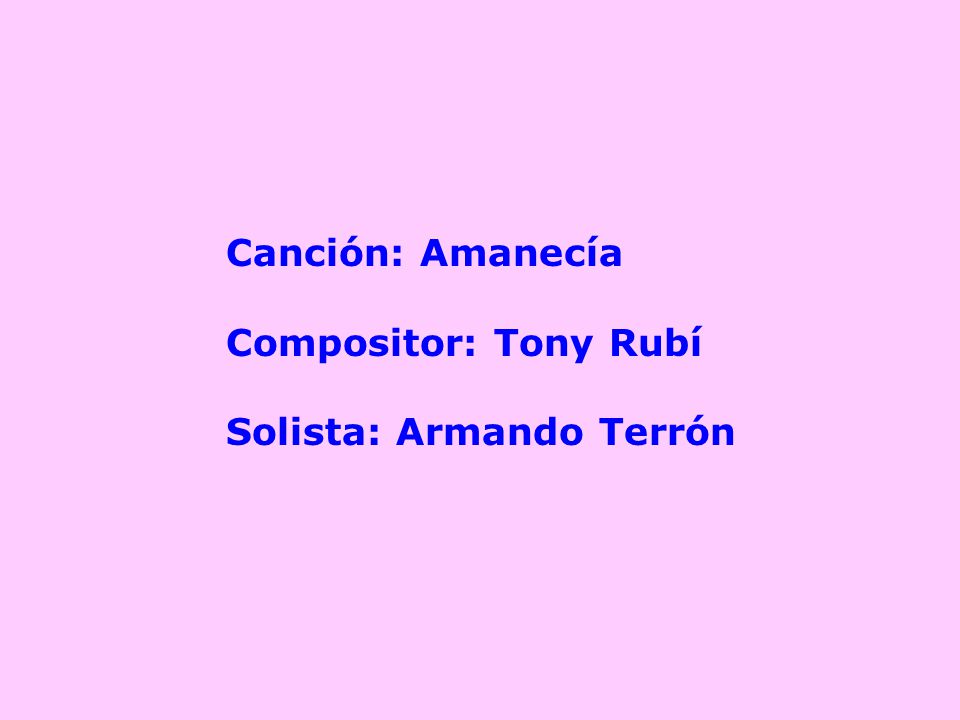 Canción: Amanecía Compositor: Tony Rubí Solista: Armando Terrón