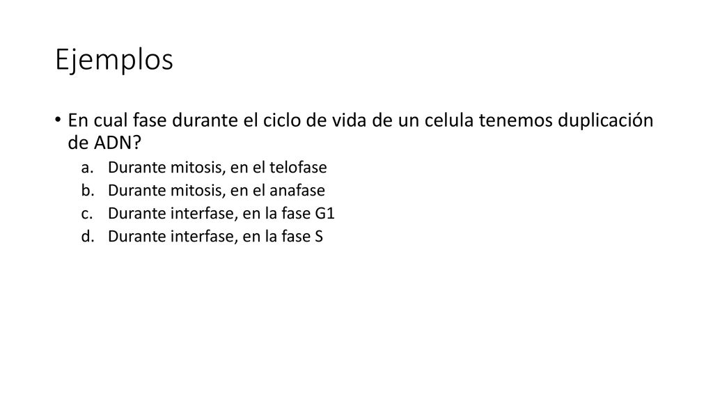 Ejemplos En cual fase durante el ciclo de vida de un celula tenemos duplicación de ADN Durante mitosis, en el telofase.