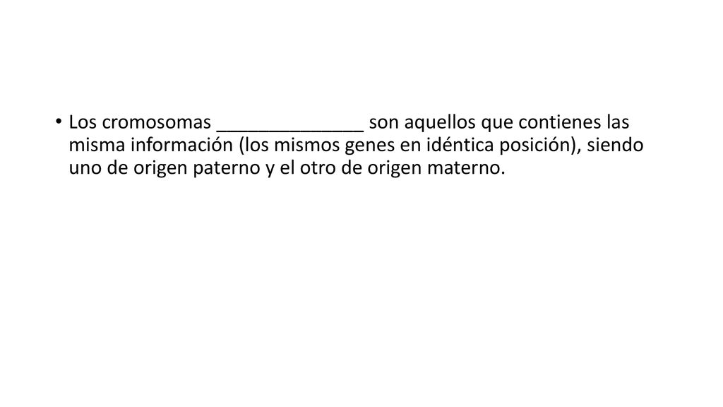 Los cromosomas ______________ son aquellos que contienes las misma información (los mismos genes en idéntica posición), siendo uno de origen paterno y el otro de origen materno.