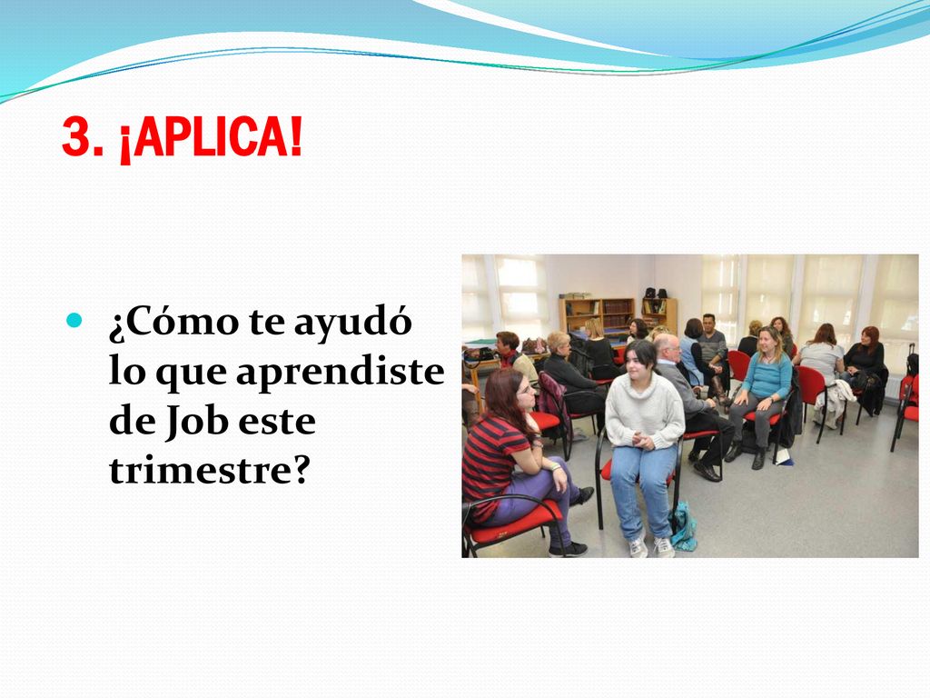 3. ¡APLICA! ¿Cómo te ayudó lo que aprendiste de Job este trimestre