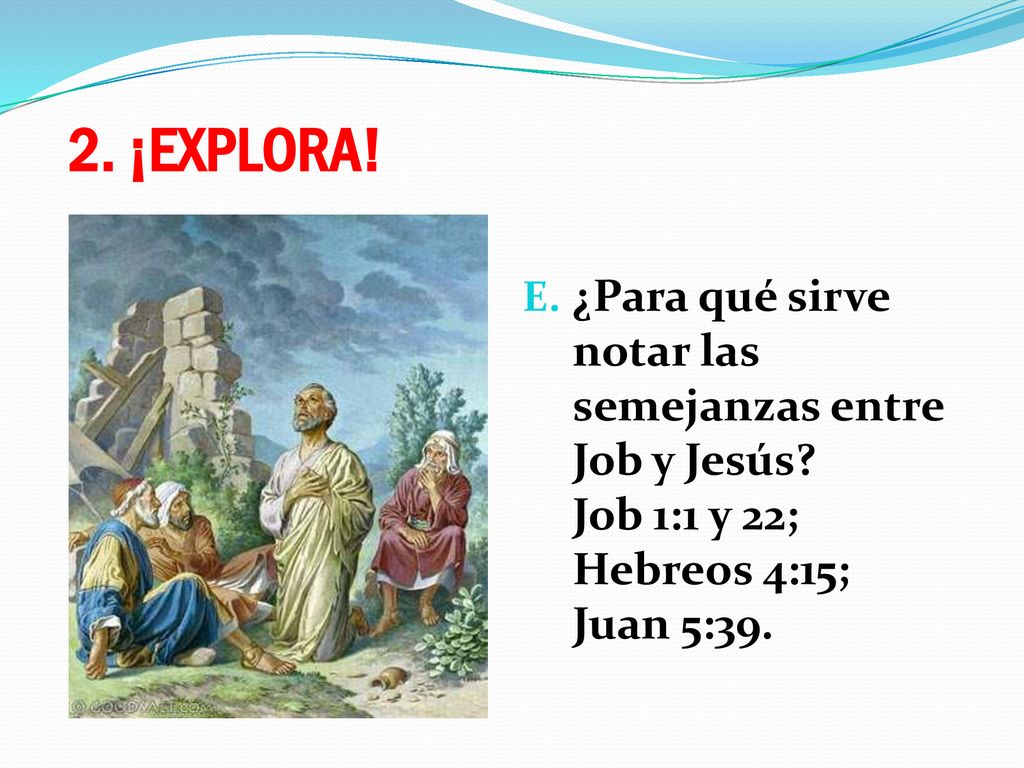 2. ¡EXPLORA. ¿Para qué sirve notar las semejanzas entre Job y Jesús.