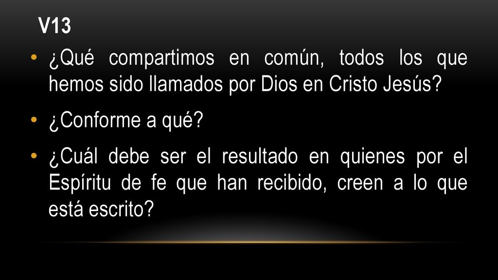 V13 ¿Qué compartimos en común, todos los que hemos sido llamados por Dios en Cristo Jesús ¿Conforme a qué