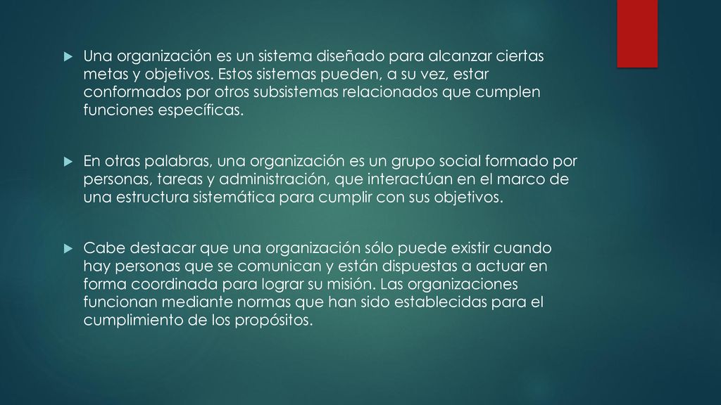 Una organización es un sistema diseñado para alcanzar ciertas metas y objetivos. Estos sistemas pueden, a su vez, estar conformados por otros subsistemas relacionados que cumplen funciones específicas.