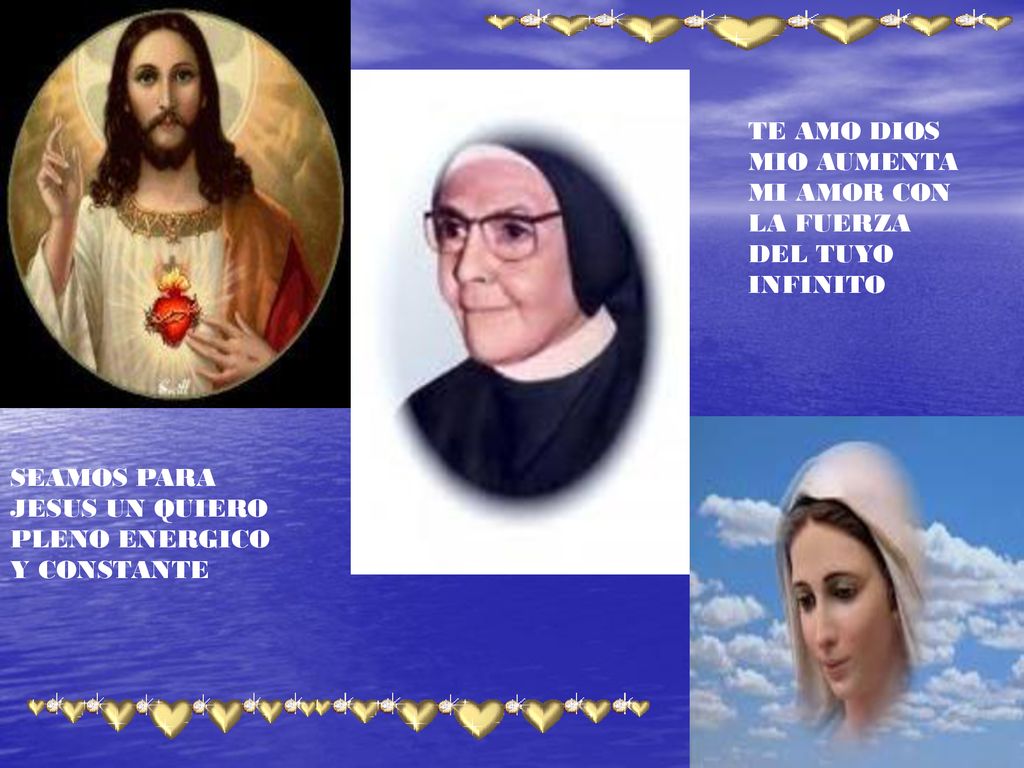 TE AMO DIOS MIO AUMENTA MI AMOR CON LA FUERZA DEL TUYO INFINITO