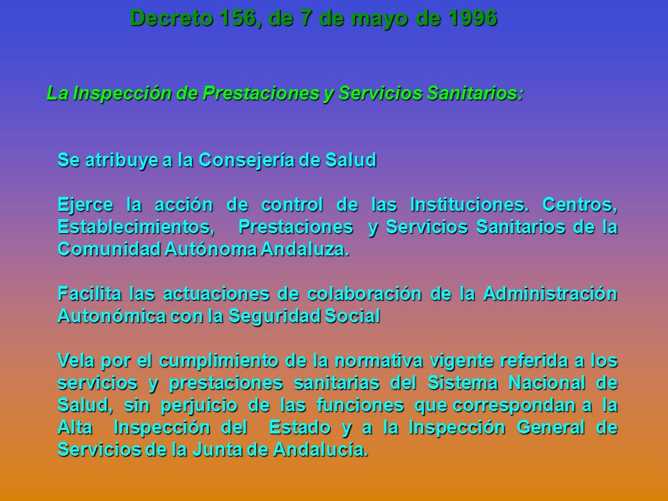 Decreto 156, de 7 de mayo de 1996 La Inspección de Prestaciones y Servicios Sanitarios: Se atribuye a la Consejería de Salud.
