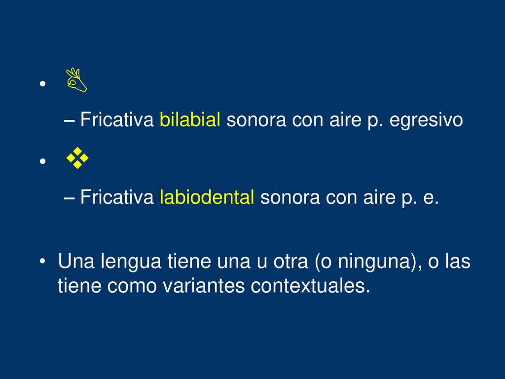 B Fricativa bilabial sonora con aire p. egresivo. v. Fricativa labiodental sonora con aire p. e.