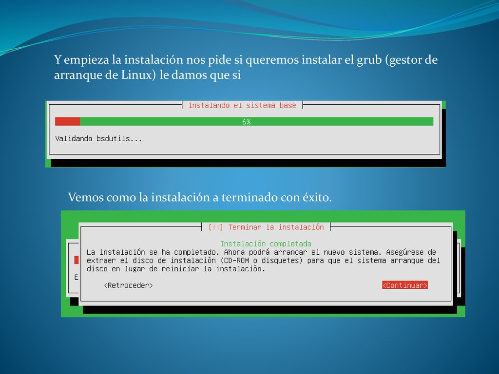 Y empieza la instalación nos pide si queremos instalar el grub (gestor de arranque de Linux) le damos que si
