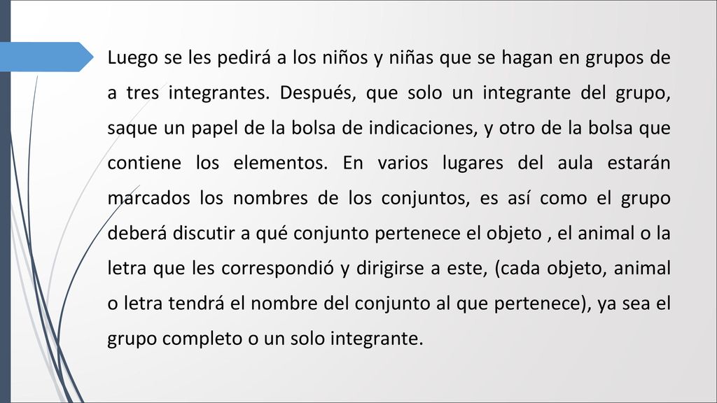 Luego se les pedirá a los niños y niñas que se hagan en grupos de a tres integrantes.