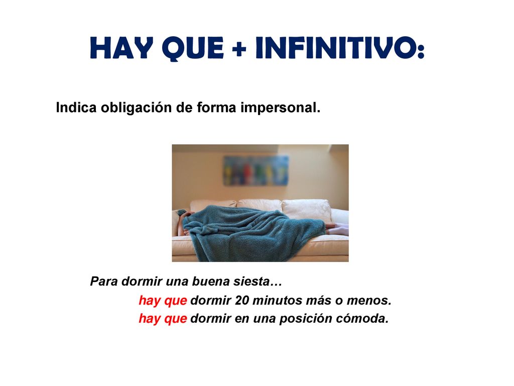 HAY QUE + INFINITIVO: Indica obligación de forma impersonal.