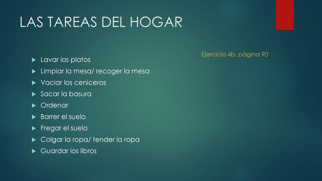 LAS TAREAS DEL HOGAR Lavar los platos Limpiar la mesa/ recoger la mesa