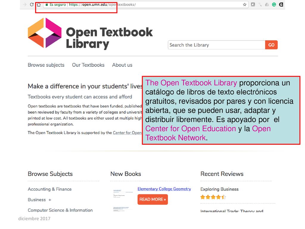 The Open Textbook Library proporciona un catálogo de libros de texto electrónicos gratuitos, revisados por pares y con licencia abierta, que se pueden usar, adaptar y distribuir libremente. Es apoyado por el Center for Open Education y la Open Textbook Network.