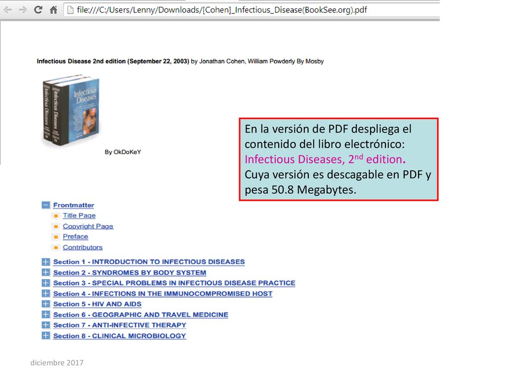 En la versión de PDF despliega el contenido del libro electrónico: Infectious Diseases, 2nd edition. Cuya versión es descagable en PDF y pesa 50.8 Megabytes.