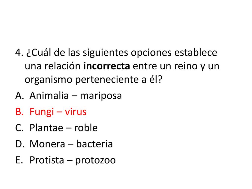 4. ¿Cuál de las siguientes opciones establece una relación incorrecta entre un reino y un organismo perteneciente a él