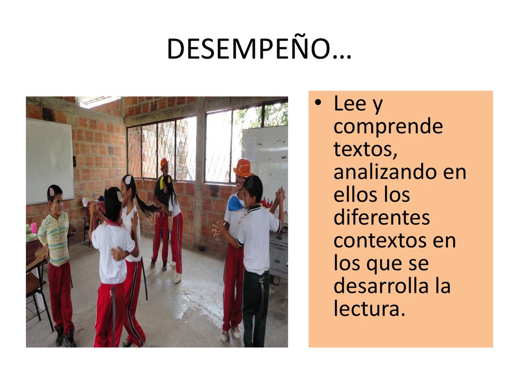 DESEMPEÑO… Lee y comprende textos, analizando en ellos los diferentes contextos en los que se desarrolla la lectura.