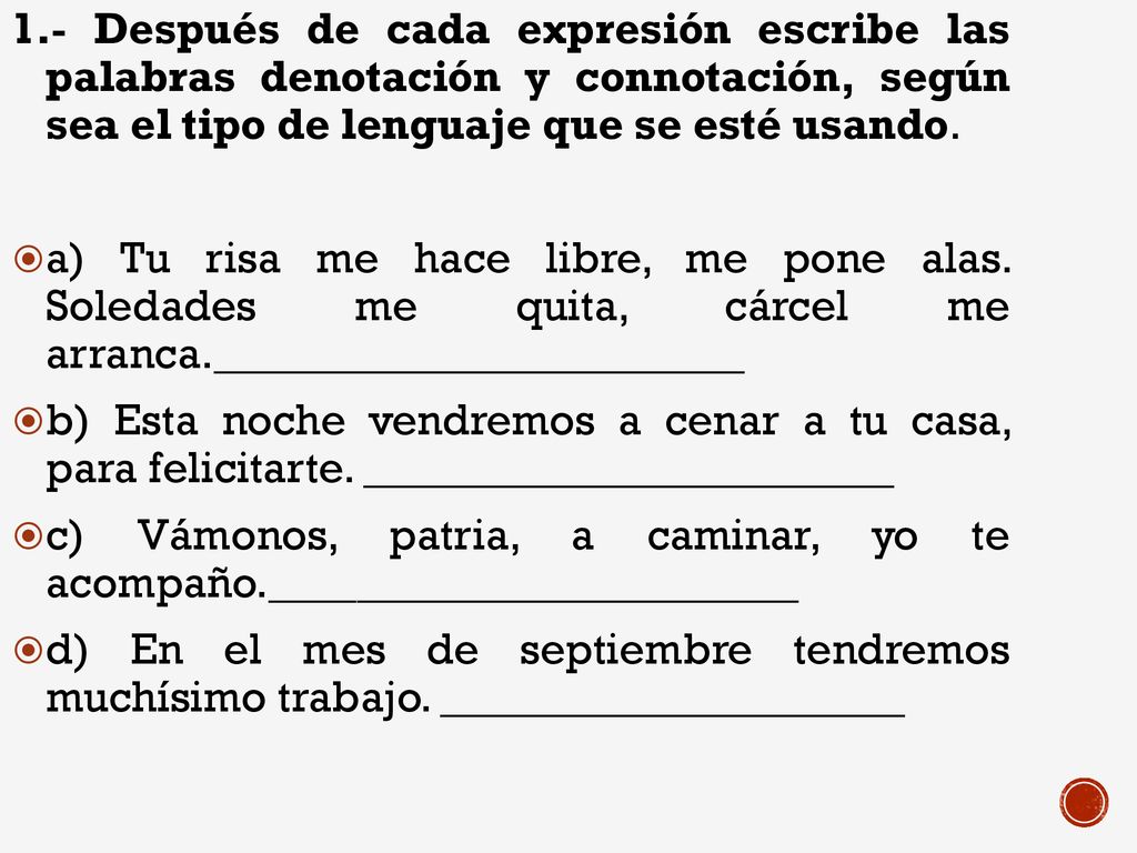 1.- Después de cada expresión escribe las palabras denotación y connotación, según sea el tipo de lenguaje que se esté usando.