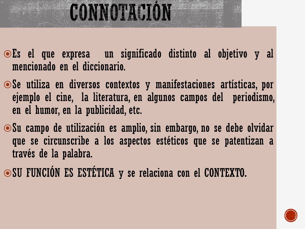 Connotación Es el que expresa un significado distinto al objetivo y al mencionado en el diccionario.