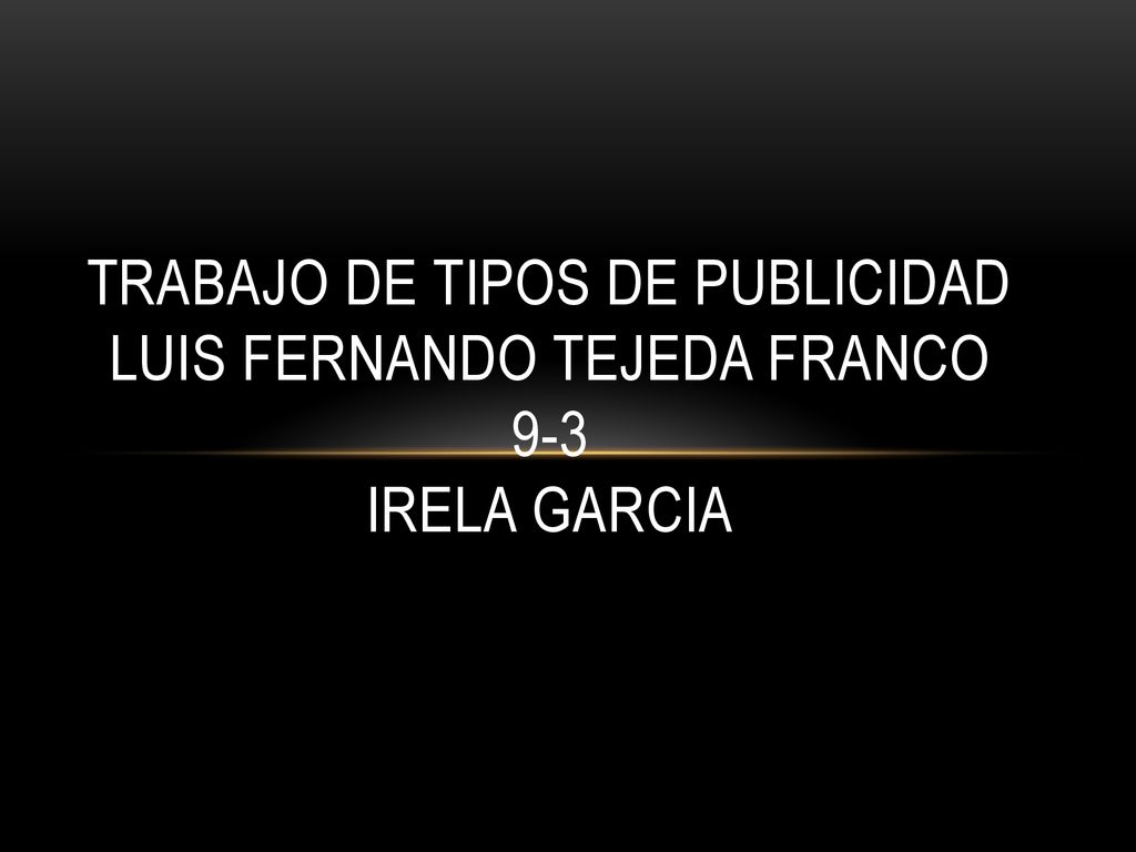 Trabajo de tipos de publicidad luis Fernando Tejeda franco 9-3 irela garcia