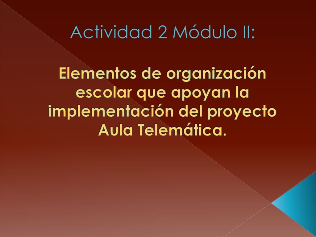 Actividad 2 Módulo II: Elementos de organización escolar que apoyan la implementación del proyecto Aula Telemática.