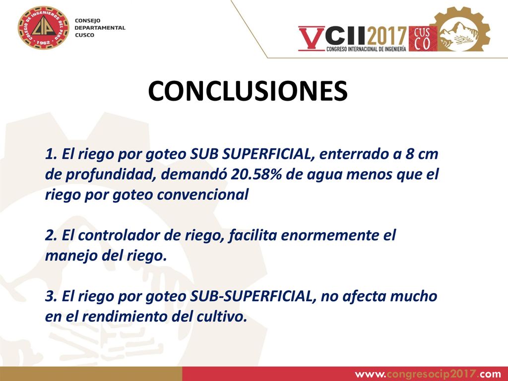 CONCLUSIONES 1. El riego por goteo SUB SUPERFICIAL, enterrado a 8 cm de profundidad, demandó 20.58% de agua menos que el riego por goteo convencional.