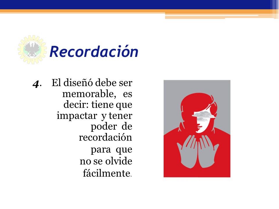 Recordación 4. El diseñó debe ser memorable, es decir: tiene que impactar y tener poder de recordación.