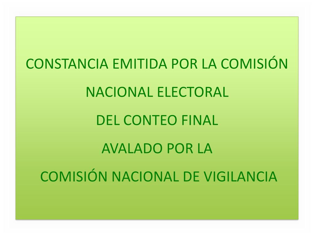 CONSTANCIA EMITIDA POR LA COMISIÓN NACIONAL ELECTORAL DEL CONTEO FINAL AVALADO POR LA COMISIÓN NACIONAL DE VIGILANCIA