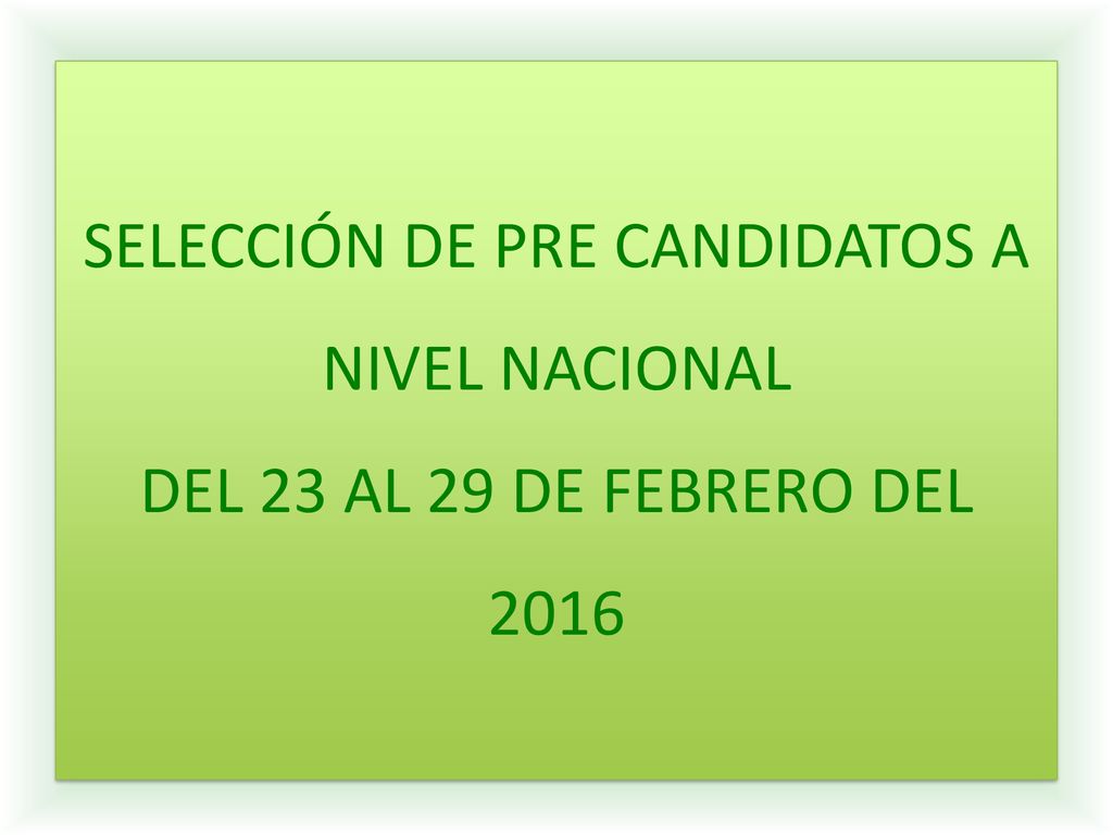 SELECCIÓN DE PRE CANDIDATOS A NIVEL NACIONAL DEL 23 AL 29 DE FEBRERO DEL 2016