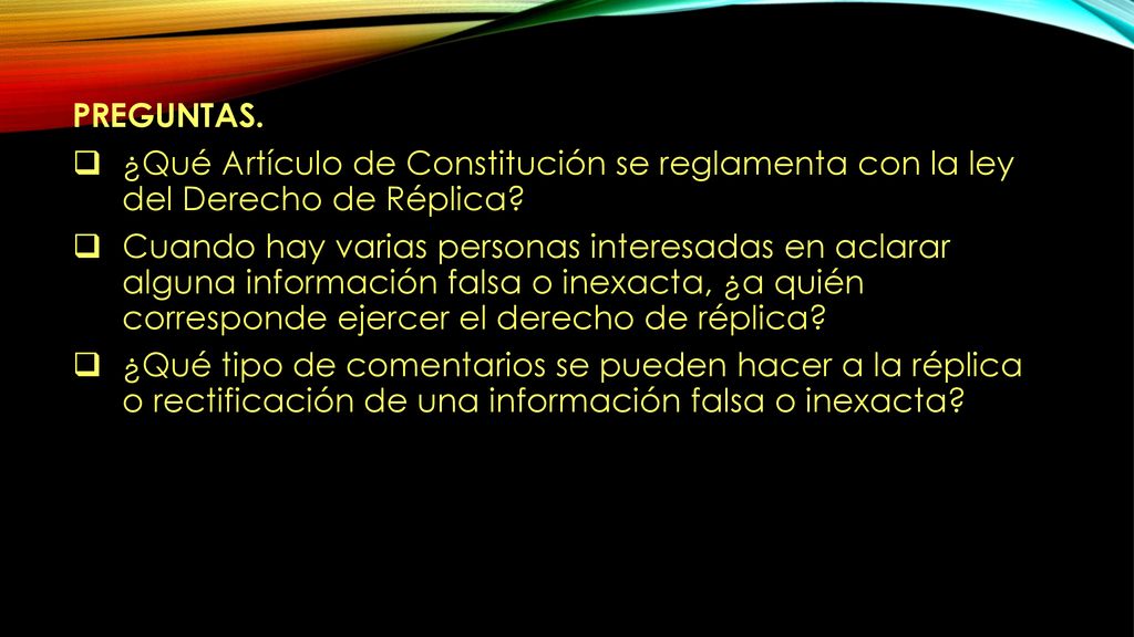 PREGUNTAS. ¿Qué Artículo de Constitución se reglamenta con la ley del Derecho de Réplica