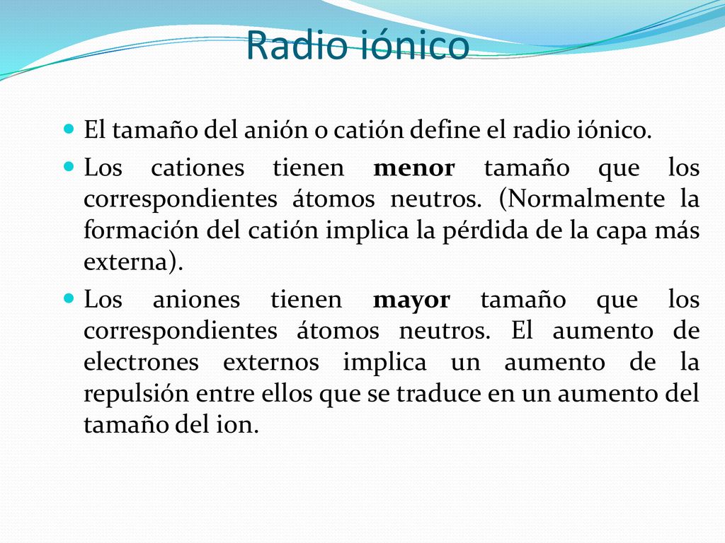 Radio iónico El tamaño del anión o catión define el radio iónico.