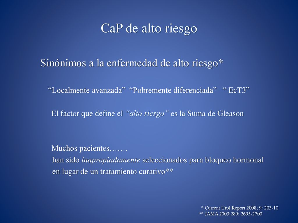 CaP de alto riesgo Sinónimos a la enfermedad de alto riesgo*