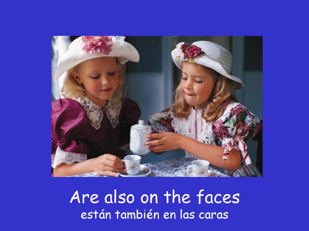 Are also on the faces están también en las caras